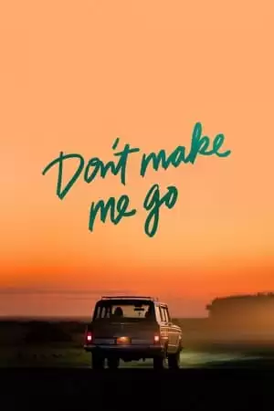 Đừng Để Tôi Rời Xa | Don't Make Me Go (2022)