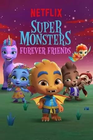 Hội Siêu Quái Vật: Tình Bạn Vĩnh Cửu | Super Monsters Furever Friends (2019)