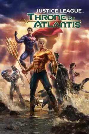 Liên Minh Công Lý: Ngôi Vua Của Atlantis | Justice League: Throne Of Atlantis (2015)